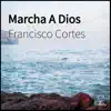 Francisco Cortes - Marcha a Dios - Single